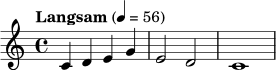 \relative c' { \tempo "Langsam" 4=56 \key c \major \time 4/4 c4 d e g | e2 d | c1 | }