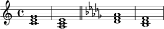 \relative c' {
\time 4/4
\key c \major
<c e g>1 |
<a c e>1 |
\bar "||"
\key des \major
<des f aes>1 |
<bes des f>1 |
}