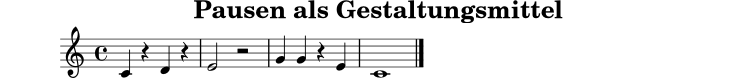 
X:3
T:Pausen als Gestaltungsmittel
M:4/4
L:1/4
K:C
C z D z | E2 z2 | G G z E | C4 |]
