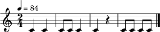 \relative c' { \clef treble \time 2/4 \tempo 4 = 84 c4 c | c8 c c4 | c4 r | c8 c c c | \bar "|." }