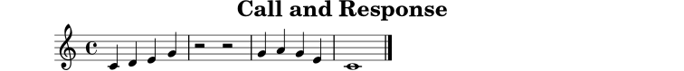 
X:1
T:Call and Response
M:4/4
L:1/4
K:C
C D E G | z2 z2 | G A G E | C4 |]

