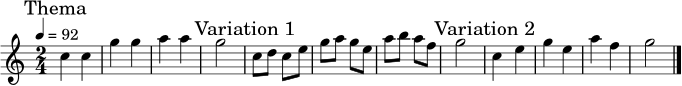 \relative c'' {
\time 2/4
\key c \major
\tempo 4 = 92
\mark \markup { "Thema" }
c4 c | g'4 g | a4 a | g2 |
\mark \markup { "Variation 1" }
c,8 d c e | g8 a g e | a8 b a f | g2 |
\mark \markup { "Variation 2" }
c,4 e | g4 e | a4 f | g2 \bar "|."
}