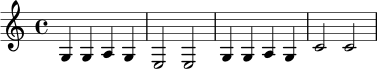 
\relative c' {
  \time 4/4
  g4 g a g |
  e2 e |
  g4 g a g |
  c2 c |
}
