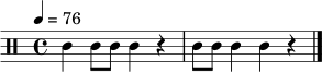 \relative c' {
\clef percussion
\tempo 4 = 76
\time 4/4
c4 c8 c8 c4 r4 | c8 c8 c4 c4 r4 \bar "|."
}