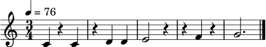\relative c' { \clef treble \time 3/4 \tempo 4 = 76 c4 r4 c | r4 d d | e2 r4 | r4 f4 r4 | g2. \bar "|." }