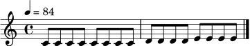 \relative c' {
\time 4/4
\tempo 4 = 84
c8 c8 c8 c8 c8 c8 c8 c8 \bar "|"
d8 d8 d8 d8 e8 e8 e8 e8 \bar "|."
}