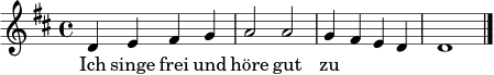 \transpose c d \relative c' {
\key c \major
\time 4/4
c4 d e f | g2 g | f4 e d c | c1 \bar "|."
}
\addlyrics { Ich singe frei und höre gut zu }