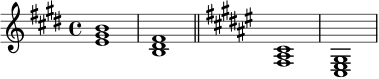 \relative c' {
\time 4/4
\key e \major
<e gis b>1 |
<b dis fis>1 |
\bar "||"
\key fis \major
<fis ais cis>1 |
<cis eis gis>1
}