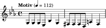\relative c' { \tempo "Motiv" 4=112 \key c \minor \time 4/4 g8 g g ees | bes'4 g | fis8 fis fis d | a'4 fis | }