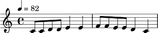 \relative c' {
\time 4/4
\tempo 4 = 82
c8 c8 d8 d8 e4 e4 |
f8 f8 e8 e8 d4 c4 |
}