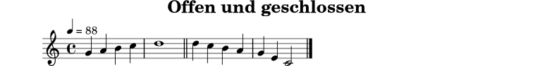 
X:6
T:Offen und geschlossen
M:4/4
L:1/4
Q:1/4=88
K:C
G A B c | d4 || d c B A | G E C2 |]
