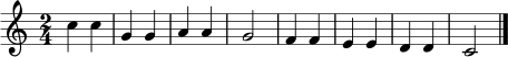 \relative c'' { \key c \major \time 2/4 c4 c | g g | a a | g2 | f4 f | e e | d d | c2 \bar "|." }