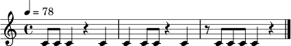 \relative c' { \tempo 4 = 78 \time 4/4 c8 c c4 r4 c4 | c4 c8 c r4 c4 | r8 c c c c4 r4 \bar "|." }