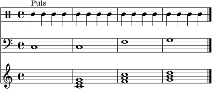 \score {
<<
\new Staff \relative c' { \clef percussion \time 4/4 c4^"Puls" c c c | c c c c | c c c c | c c c c \bar "|." }
\new Staff \relative c { \clef bass c1 | c | f | g \bar "|." }
\new Staff \relative c' { s1 | <c e g>1 | <f a c>1 | <g b d>1 \bar "|." }
>>
\layout { }
\midi { \tempo 4 = 76 }
}