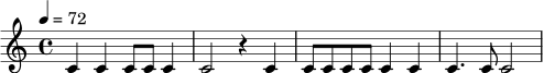 \relative c' {
\tempo 4=72
\time 4/4
c4 c4 c8 c8 c4 |
c2 r4 c4 |
c8 c8 c8 c8 c4 c4 |
c4. c8 c2 |
}