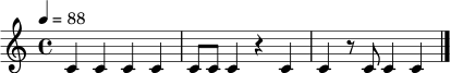 \relative c' { \tempo 4 = 88 \time 4/4 c4 c c c | c8 c c4 r4 c4 | c4 r8 c c4 c4 \bar "|." }