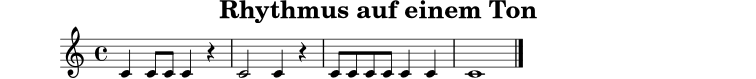 \version "2.22.0"
\header { title = "Rhythmus auf einem Ton" tagline = ##f }
musik = \relative c' { \clef treble \time 4/4 c4 c8 c c4 r | c2 c4 r | c8 c c c c4 c | c1 \bar "|." }
\score {
\new Staff \with { midiInstrument = "voice oohs" } { \musik }
\layout { }
\midi { \tempo 4 = 92 }
}