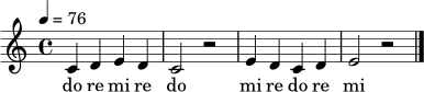 
\relative c' {
  \clef treble
  \key c \major
  \time 4/4
  \tempo 4 = 76
  c4 d e d | c2 r2 | e4 d c d | e2 r2 \bar "|."
}
\addlyrics { do re mi re do mi re do re mi }
