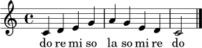 \relative c' { \clef treble \time 4/4 \key c \major c4 d e g a g e d c2 \bar "|." }
\addlyrics { do re mi so la so mi re do }