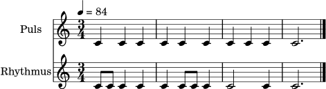 \version "2.24.0"
\header { tagline = ##f }
\score {
<<
\new Staff \with { instrumentName = "Puls" } \relative c' {
\clef treble
\time 3/4
\tempo 4 = 84
c4 c c | c4 c c | c4 c c | c2. \bar "|."
}
\new Staff \with { instrumentName = "Rhythmus" } \relative c' {
\clef treble
\time 3/4
c8 c c4 c | c4 c8 c c4 | c2 c4 | c2. \bar "|."
}
>>
\layout { }
\midi { }
}
