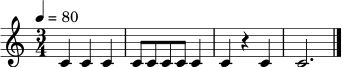 \relative c' { \clef treble \time 3/4 \tempo 4 = 80 c4 c c | c8 c c8 c c4 | c4 r4 c | c2. \bar "|." }
