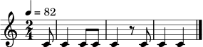 \relative c' { \clef treble \time 2/4 \tempo 4 = 82 \partial 8 c8 | c4 c8 c | c4 r8 c | c4 c | \bar "|." }