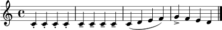 \relative c' {
\clef treble
\key c \major
\time 4/4
c4-. c-. c-. c-. |
c4-- c-- c-- c-- |
c4( d e f) |
g4-> f e d \bar "|."
}