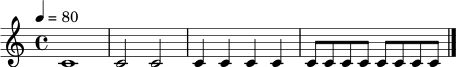 \relative c' { \set Staff.midiInstrument = "woodblock" \tempo 4 = 80 \clef treble \time 4/4 c1 | c2 c2 | c4 c4 c4 c4 | c8 c8 c8 c8 c8 c8 c8 c8 | \bar "|." }