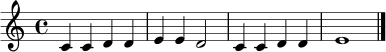 \relative c' {
\clef treble
\time 4/4
c4 c d d | e e d2 | c4 c d d | e1 \bar "|."
}