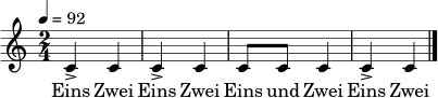 \relative c' {
\time 2/4
\tempo 4 = 92
c4-> c | c4-> c | c8 c c4 | c4-> c \bar "|."
}
\addlyrics { Eins Zwei Eins Zwei Eins und Zwei Eins Zwei }