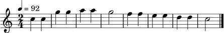 \relative c'' {
\time 2/4
\key c \major
\tempo 4 = 92
c4 c | g'4 g | a4 a | g2 |
f4 f | e4 e | d4 d | c2 \bar "|."
}