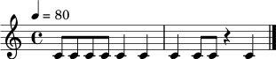 
\relative c' { \tempo 4 = 80 \time 4/4 c8 c c8 c c4 c4 | c4 c8 c r4 c4 \bar "|." }
