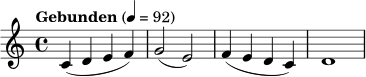 \relative c' { \tempo "Gebunden" 4=92 \time 4/4 c4( d e f) | g2( e) | f4( e d c) | d1 | }