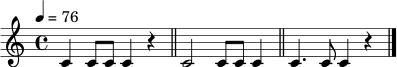 \relative c' { \tempo 4=76 \time 4/4 c4 c8 c8 c4 r4 \bar "||" c2 c8 c8 c4 \bar "||" c4. c8 c4 r4 \bar "|." }