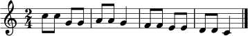 \relative c'' {
\key c \major
\time 2/4
c8 c g g | a a g4 | f8 f e e | d d c4 \bar "|."
}