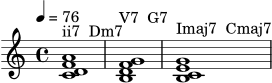 \version "2.22.0"
\header { tagline = "" }
\score {
\new Staff \relative c' {
\tempo 4 = 76
\key c \major
\time 4/4
<c d f a>1^\markup "ii7 Dm7"
<b d f g>1^\markup "V7 G7"
<b c e g>1^\markup "Imaj7 Cmaj7"
}
\layout { }
\midi { }
}