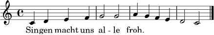 \relative c' {
\key c \major
\time 4/4
c4 d e f | g2 g | a4 g f e | d2 c \bar "|."
}
\addlyrics {
Sin -- gen macht uns al -- le froh.
}
