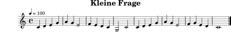 
X:3
T:Kleine Frage
M:4/4
L:1/4
Q:1/4=100
K:C
C D E G | A G E2 | F E D C | G,2 C2 |
C D E G | A G E2 | F G E D | C4 |]

