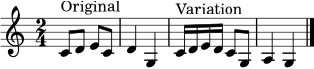 \relative c' {
\clef treble
\key c \major
\time 2/4
c8^\markup { Original } d e c | d4 g, |
c16^\markup { Variation } d e d c8 g | a4 g \bar "|."
}