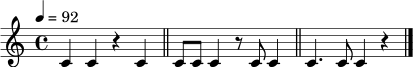 \relative c' {
\clef treble
\time 4/4
\tempo 4 = 92
c4 c4 r4 c4 \bar "||"
c8 c8 c4 r8 c8 c4 \bar "||"
c4. c8 c4 r4 \bar "|."
}