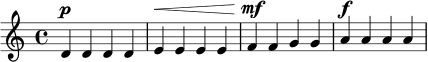 \relative c' {
\time 4/4
\dynamicUp
d4\p d d d |
e4\< e e e |
f4\mf f g g |
a4\f a a a |
}