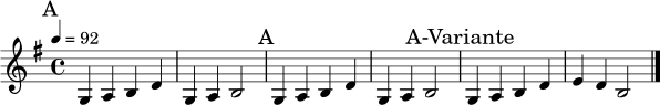 \relative c' {
\key g \major
\time 4/4
\tempo 4 = 92
\mark \markup { "A" }
g4 a b d | g,4 a b2 |
\mark \markup { "A" }
g4 a b d | g,4 a b2 |
\mark \markup { "A-Variante" }
g4 a b d | e4 d b2 \bar "|."
}