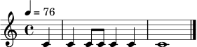 \relative c' { \tempo 4=76 \time 4/4 \partial 4 c4 | c4 c8 c c4 c4 | c1 \bar "|." }