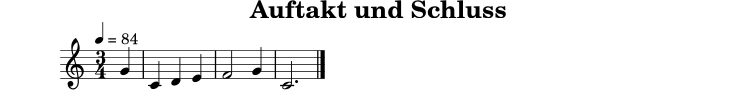 
X:8
T:Auftakt und Schluss
M:3/4
L:1/4
Q:1/4=84
K:C
G | C D E | F2 G | C3 |]
