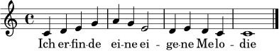 \relative c' { \clef treble \key c \major \time 4/4 c4 d e g | a4 g e2 | d4 e d c | c1 \bar "|." }
\addlyrics { Ich er -- fin -- de ei -- ne ei -- ge -- ne Me -- lo -- die }