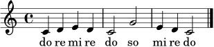 \relative c' { \clef treble \time 4/4 \key c \major c4 d e d c2 g'2 e4 d c2 \bar "|." }
\addlyrics { do re mi re do so mi re do }
