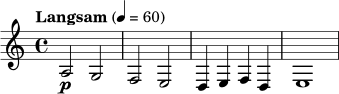 \relative c' { \tempo "Langsam" 4=60 \key a \minor \time 4/4 a2\p g | f2 e | d4 e f d | e1 | }