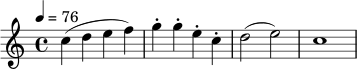 \relative c'' {
\tempo 4 = 76
\clef treble
\time 4/4
c4( d e f) | g4-. g-. e-. c-. | d2( e) | c1
}
