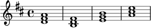 
\relative c' {
  \key d \major
  \time 4/4
  <d fis a>1 |
  <b d fis>1 |
  <e g b>1 |
  <a cis e>1 |
}
