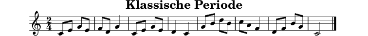 
X:8
T:Klassische Periode
M:2/4
L:1/8
K:C
C E G E | F D G2 | C E G E | D2 C2 |
G B d B | c A F2 | D F B G | C4 |]
